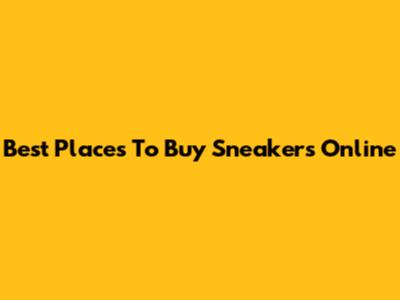 Best Places To Buy Sneakers Online