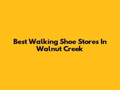 Best Walking Shoe Stores In Walnut Creek