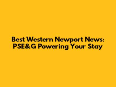 Best Western Newport News: PSE&G Powering Your Stay