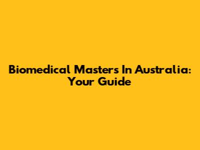 Biomedical Masters In Australia: Your Guide