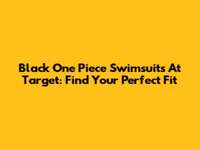 Black One Piece Swimsuits At Target: Find Your Perfect Fit