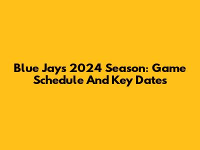 Blue Jays 2024 Season: Game Schedule And Key Dates