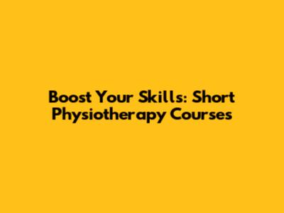 Boost Your Skills: Short Physiotherapy Courses