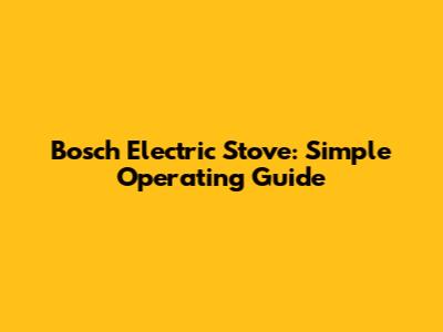 Bosch Electric Stove: Simple Operating Guide