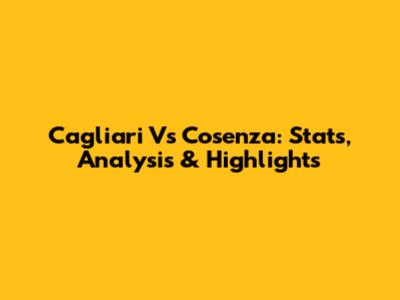 Cagliari Vs Cosenza: Stats, Analysis & Highlights