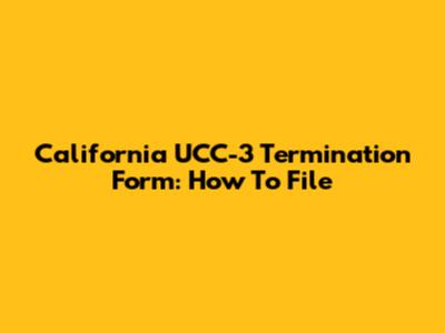 California UCC-3 Termination Form: How To File