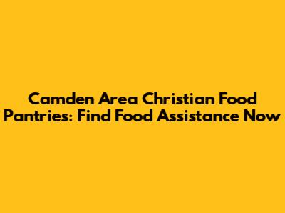 Camden Area Christian Food Pantries: Find Food Assistance Now