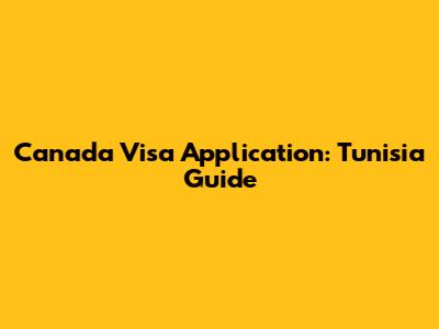 Canada Visa Application: Tunisia Guide