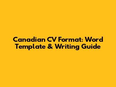 Canadian CV Format: Word Template & Writing Guide