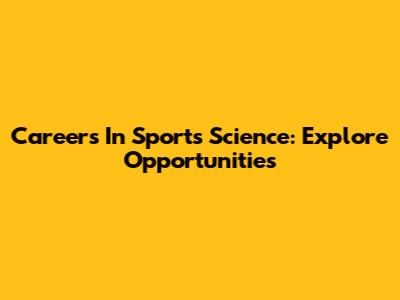 Careers In Sports Science: Explore Opportunities