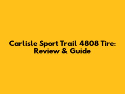 Carlisle Sport Trail 4808 Tire: Review & Guide