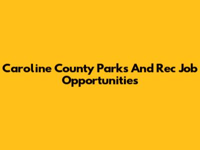 Caroline County Parks And Rec Job Opportunities