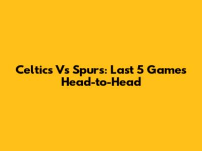Celtics Vs Spurs: Last 5 Games Head-to-Head