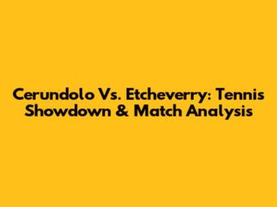 Cerundolo Vs. Etcheverry: Tennis Showdown & Match Analysis