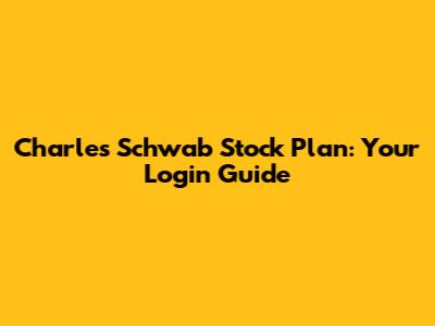 Charles Schwab Stock Plan: Your Login Guide