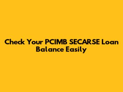 Check Your PCIMB SECARSE Loan Balance Easily