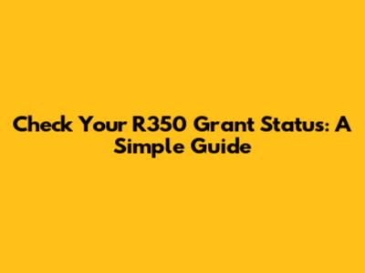 Check Your R350 Grant Status: A Simple Guide