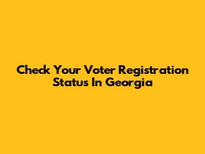 Check Your Voter Registration Status In Georgia