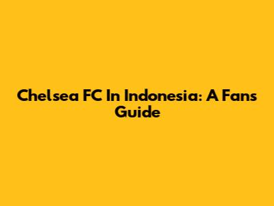 Chelsea FC In Indonesia: A Fan's Guide