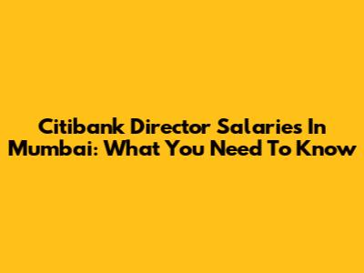 Citibank Director Salaries In Mumbai: What You Need To Know
