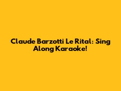 Claude Barzotti Le Rital: Sing Along Karaoke!