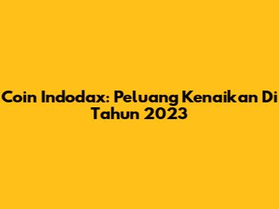 Coin Indodax: Peluang Kenaikan Di Tahun 2023