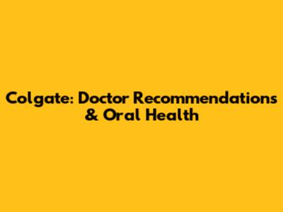Colgate: Doctor Recommendations & Oral Health