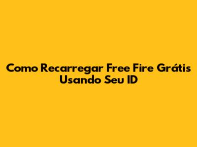 Como Recarregar Free Fire Grátis Usando Seu ID