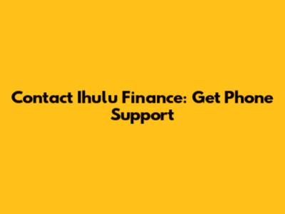 Contact Ihulu Finance: Get Phone Support