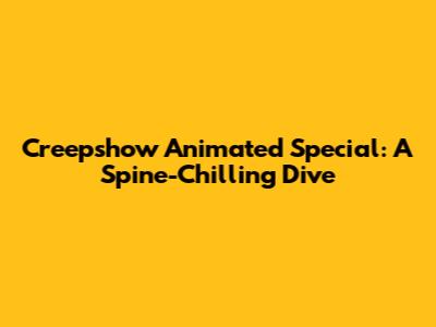 Creepshow Animated Special: A Spine-Chilling Dive