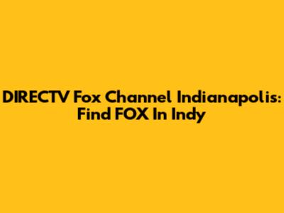 DIRECTV Fox Channel Indianapolis: Find FOX In Indy