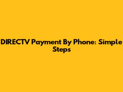 DIRECTV Payment By Phone: Simple Steps