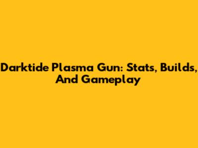 Darktide Plasma Gun: Stats, Builds, And Gameplay