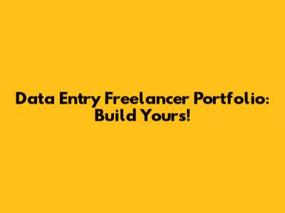 Data Entry Freelancer Portfolio: Build Yours!