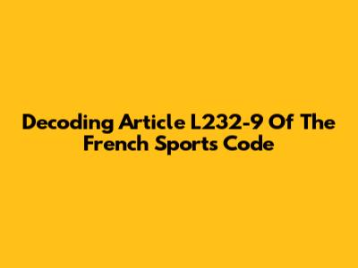 Decoding Article L232-9 Of The French Sports Code