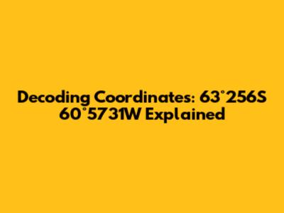 Decoding Coordinates: 63°2'56"S 60°57'31"W Explained