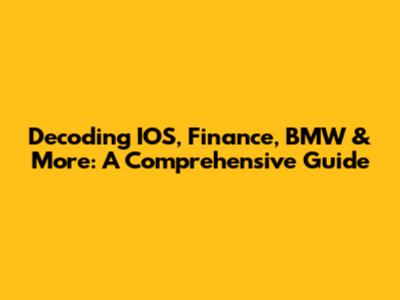 Decoding IOS, Finance, BMW & More: A Comprehensive Guide
