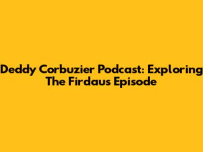 Deddy Corbuzier Podcast: Exploring The Firdaus Episode