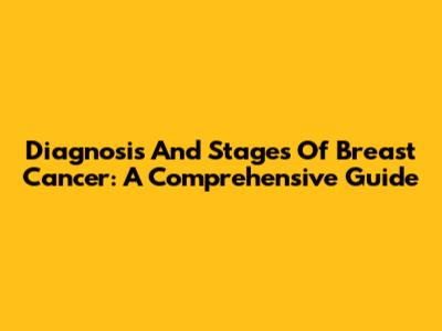 Diagnosis And Stages Of Breast Cancer: A Comprehensive Guide