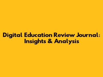 Digital Education Review Journal: Insights & Analysis