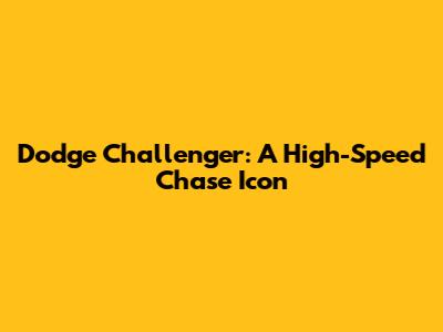 Dodge Challenger: A High-Speed Chase Icon