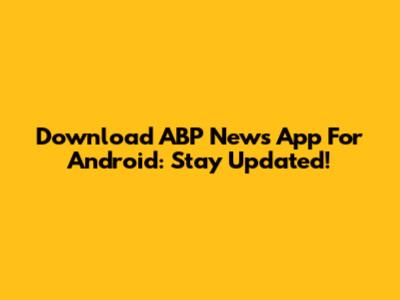 Download ABP News App For Android: Stay Updated!