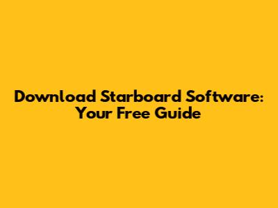 Download Starboard Software: Your Free Guide