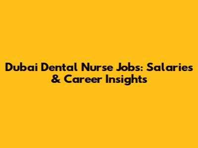 Dubai Dental Nurse Jobs: Salaries & Career Insights