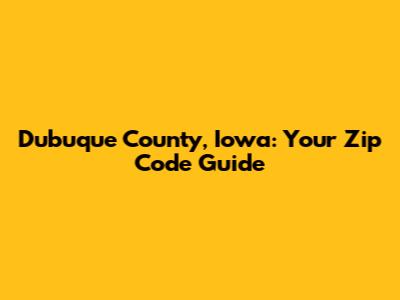 Dubuque County, Iowa: Your Zip Code Guide