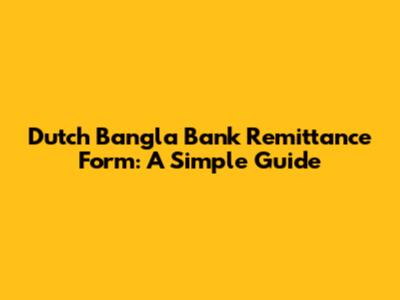 Dutch Bangla Bank Remittance Form: A Simple Guide
