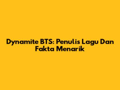 Dynamite BTS: Penulis Lagu Dan Fakta Menarik