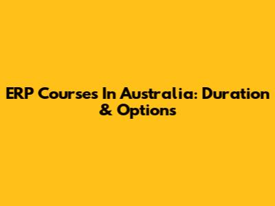 ERP Courses In Australia: Duration & Options