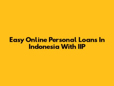 Easy Online Personal Loans In Indonesia With IIP