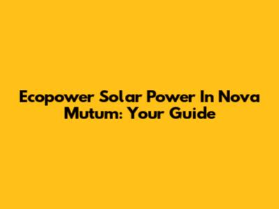 Ecopower Solar Power In Nova Mutum: Your Guide